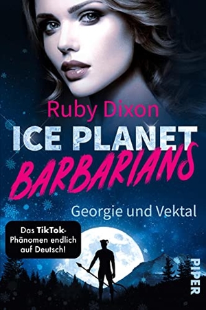 Dixon, Ruby. Ice Planet Barbarians - Georgie und Vektal - Roman | Spicy Romance voller Leidenschaft und Gefühl. Piper Verlag GmbH, 2022.