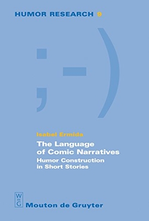 Ermida, Isabel. The Language of Comic Narratives - Humor Construction in Short Stories. De Gruyter Mouton, 2008.