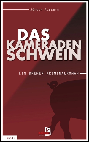 Alberts, Jürgen. Das Kameradenschwein - Ein Bremer Kriminalroman - Band 1. Kellner Klaus Verlag, 2022.