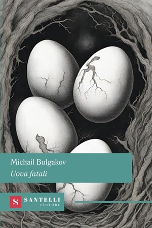 Bulgakov, Michail. Uova fatali. Santelli, 2024.