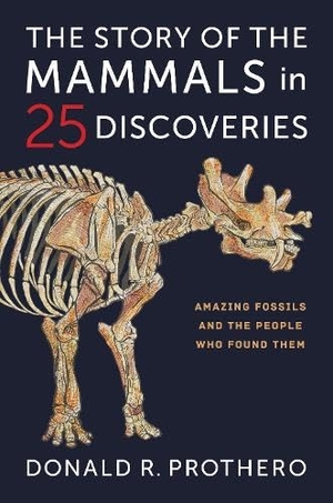 Prothero, Donald R.. The Story of the Mammals in 25 Discoveries - Amazing Fossils and the People Who Found Them. Columbia University Press, 2026.