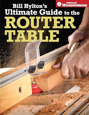 Hylton, Bill. Bill Hylton's Ultimate Guide to the Router Table. Penguin Publishing Group, 2007.