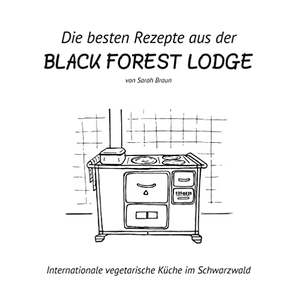 Braun, Sarah. Die besten Rezepte aus der Black Forest Lodge - Internationale vegetarische Küche im Schwarzwald. Books on Demand, 2020.
