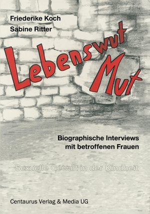 Ritter, Sabine / Friederike Koch. Lebenswut - Lebensmut - Sexuelle Gewalt in der Kindheit. Centaurus Verlag & Media, 1995.