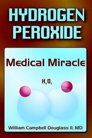 Douglass, William Campbell. Hydrogen Peroxide - Medical Miracle. Douglass Family Publishing LLC, 2003.