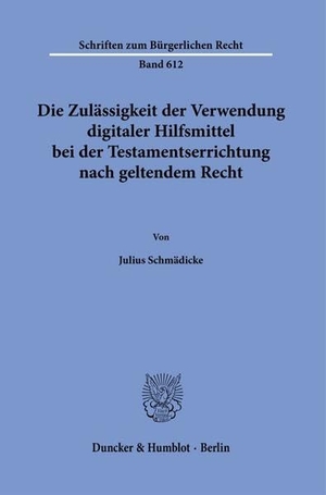 Schmädicke, Julius. Die Zulässigkeit der Verwendung digitaler Hilfsmittel bei der Testamentserrichtung nach geltendem Recht. Duncker & Humblot GmbH, 2026.