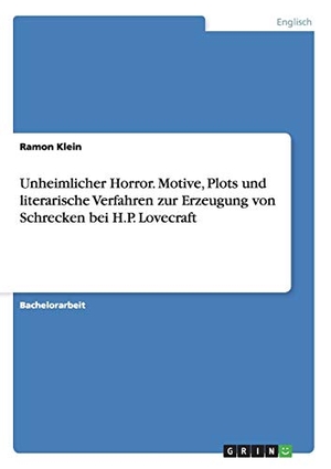 Klein, Ramon. Unheimlicher Horror. Motive, Plots und literarische Verfahren zur Erzeugung von Schrecken bei H.P. Lovecraft. GRIN Publishing, 2014.