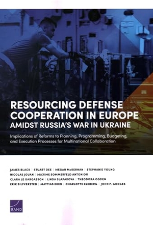 Black, James / Silfversten, Erik et al. Resourcing Defense Cooperation in Europe Amidst Russia's War in Ukraine - Implications of Reforms to Planning, Programming, Budgeting, and Execution Processes for Multinational Collaboration. RAND Corporation, 2024.