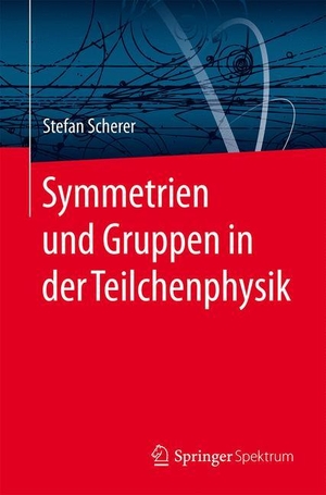 Scherer, Stefan. Symmetrien und Gruppen in der Teilchenphysik. Springer Berlin Heidelberg, 2015.