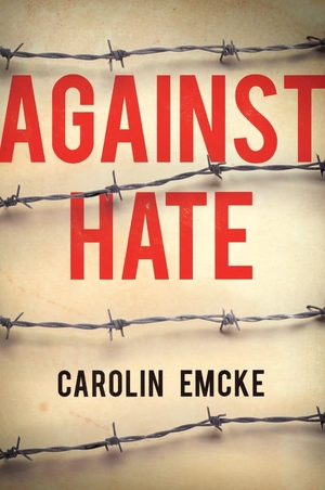 Emcke, Carolin. Against Hate. Polity Press, 2019.