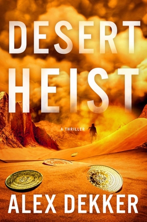 Dekker, Alex. Desert Heist - A Thriller. Atria Books, 2026.