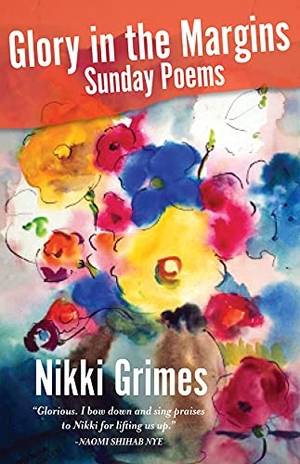 Grimes, Nikki. Glory in the Margins - Sunday Poems. Paraclete Press (MA), 2021.