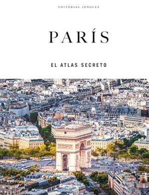 Jonglez, Thomas. París - El Atlas Secreto. Jonglez Publishing, 2026.