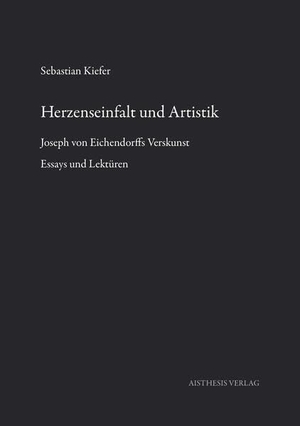 Kiefer, Sebastian. Herzenseinfalt und Artistik - Joseph von Eichendorffs Verskunst. Aisthesis Verlag, 2025.
