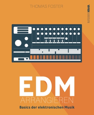 Foster, Thomas. EDM arrangieren - Basics der elektronischen Musik. Kampenwand Verlag, 2024.