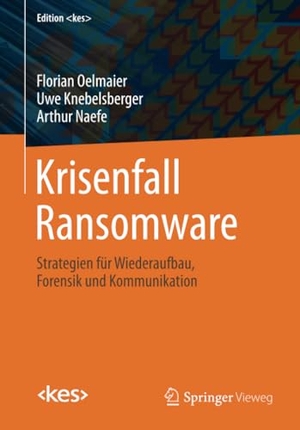 Oelmaier, Florian / Naefe, Arthur et al. Krisenfall Ransomware - Strategien für Wiederaufbau, Forensik und Kommunikation. Springer Fachmedien Wiesbaden, 2023.