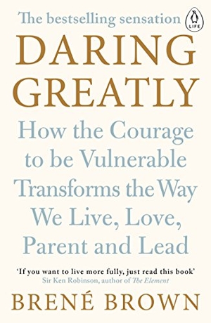 Brown, Brene. Daring Greatly - How the Courage to be Vulnerable Transforms the Way We Live, Love, Parent, and Lead. Penguin Books Ltd (UK), 2015.