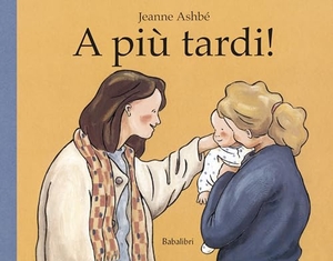 Ashbé, Jeanne. A più tardi!. Babalibri, 2019.