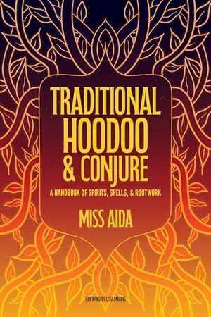 Aida. Traditional Hoodoo & Conjure - A Handbook of Spirits, Spells, & Rootwork. Crossed Crow Books, 2025.