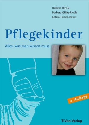 Riedle, Herbert / Gillig-Riedle, Barbara et al. Pflegekinder - Alles was man wissen muss. TiVan Verlag, 2016.