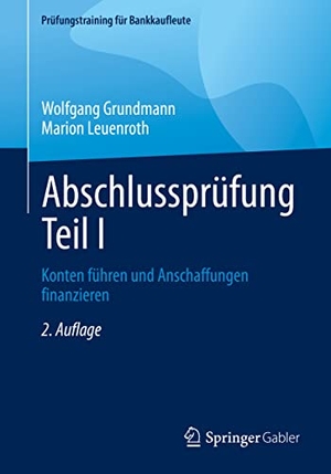 Leuenroth, Marion / Wolfgang Grundmann. Abschlussprüfung Teil I - Konten führen und Anschaffungen finanzieren. Springer Fachmedien Wiesbaden, 2023.