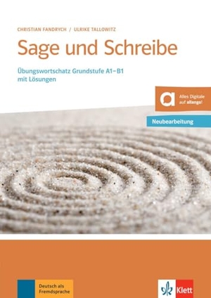 Fandrych, Christian / Ulrike Tallowitz. Sage und Schreibe - Neubearbeitung - Übungswortschatz Grundstufe A1-B1 mit Lösungen. Buch mit Audios. Klett Sprachen GmbH, 2015.