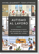 Autismo al lavoro. Un programma in sette fasi per riuscire meglio nel mondo del lavoro