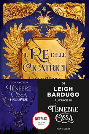 Bardugo, Leigh. Il re delle cicatrici. GrishaVerse. Mondadori, 2022.