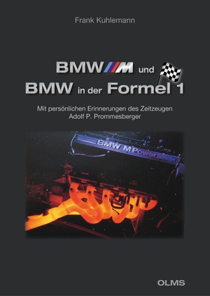 Kuhlemann, Frank. BMW M und BMW in der Formel 1 - Mit persönlichen Erinnerungen des Zeitzeugen Adolf P. Prommesberger. Olms Presse, 2026.