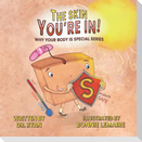 The Skin You're In!
