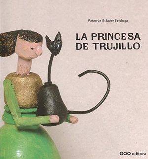 Patacrúa. La princesa de Trujillo. OQO Editora, 2016.