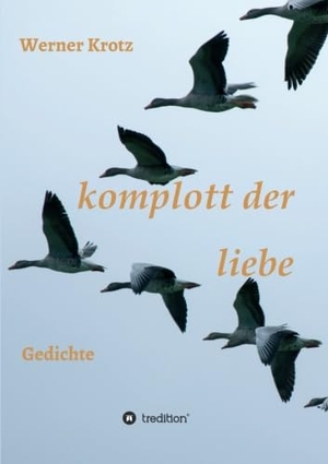 Krotz, Werner. komplott der liebe - Gedichte. tredition, 2017.