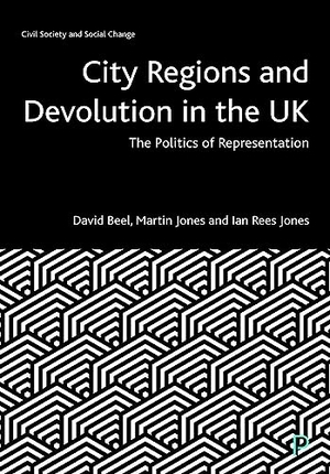 Beel, David / Jones, Martin et al. City Regions and Devolution in the UK - The Politics of Representation. Policy Press, 2021.