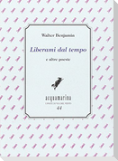 Liberami dal tempo e altre poesie