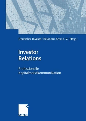 Deutscher Investor Relations Kreis E. V. (Hrsg.). Investor Relations - Professionelle Kapitalmarktkommunikation. Gabler Verlag, 2012.