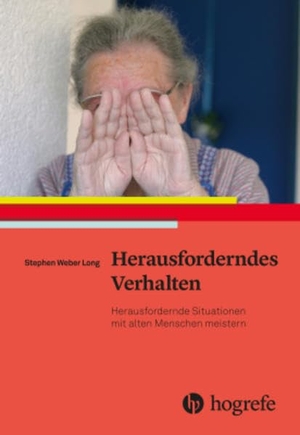 Long, Stephen Weber. Herausforderndes Verhalten - Herausfordernde Situationen mit alten Menschen meistern. Hogrefe AG, 2020.