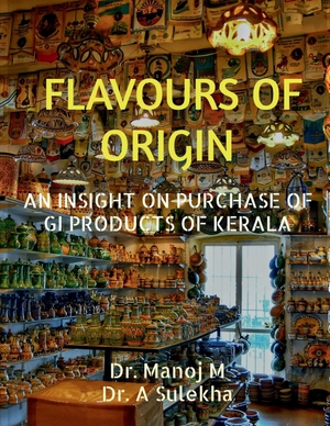 Manoj M. Flavours of Origin - An Insight on Purchase of GI Products of Kerala. Notion Press Media Pvt. Ltd, 2025.