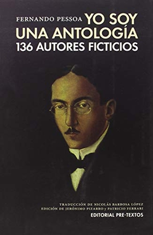 Pessoa, Fernando / Jerónimo Pizarro. Yo soy una antología : 136 autores ficticios. Editorial Pre-Textos, 2018.