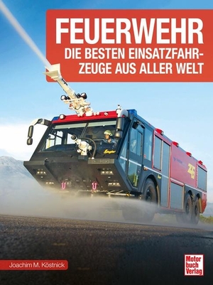 Köstnick, Joachim M.. Feuerwehr - Die besten Einsatzfahrzeuge aus aller Welt. Motorbuch Verlag, 2021.