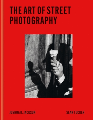 Jackson, Joshua K / Sean Tucker. The Art of Street Photography - Express the Moment. Octopus Publishing Ltd., 2026.