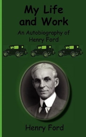 Ford, Henry. My Life and Work-An Autobiography of Henry Ford. Greenbook Publications, LLC, 2010.