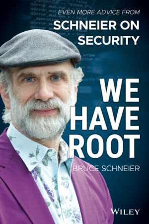 Schneier, Bruce. We Have Root - Even More Advice from Schneier on Security. John Wiley & Sons Inc, 2019.