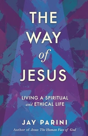 Parini, Jay. The Way of Jesus - Living a Spiritual and Ethical Life. Beacon Press, 2019.