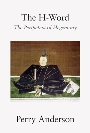 Anderson, Perry. The H-Word: The Peripeteia of Hegemony. Verso, 2017.