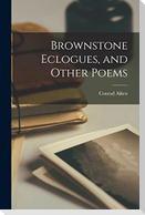 Brownstone Eclogues, and Other Poems