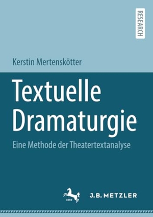 Mertenskötter, Kerstin. Textuelle Dramaturgie - Eine Methode der Theatertextanalyse. Springer Berlin Heidelberg, 2022.