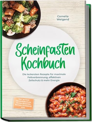 Weigand, Cornelia. Scheinfasten Kochbuch: Die leckersten Rezepte für maximale Fettverbrennung, effektiven Zellschutz & mehr Energie - inkl. 30-Tage-Ernährungsplan, Refeed-Rezepten, Brühen, Getränken uvm.. Edition Lunerion, 2026.