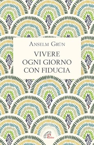 Grün, Anselm. Vivere ogni giorno con fiducia. Paoline Editoriale Libri, 2023.