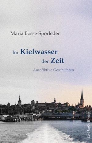 Bosse-Sporleder, Maria. Im Kielwasser der Zeit - Autofiktive Geschichten. Janßen, Derk Verlag, 2022.