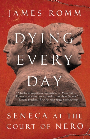 Romm, James. Dying Every Day - Seneca at the Court of Nero. Random House LLC US, 2015.